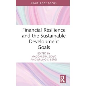 Financial Resilience and the Sustainable Development Goals (Routledge Focus on Economics and Finance) Financial Resilience and the Sustainable Development Goals (Routledge Focus on Economics and Finance)