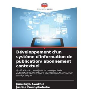 Awokola, Jinmisayo Développement d'un système d'information de publication/ abonnement contextuel: Application du paradigme de messagerie de publication/abonnement à la prestation de services de santé publique Awokola, Jinmisayo Développement d'un système d'information de publication/ abonnement contextuel: Application du paradigme de messagerie de publication/abonnement à la prestation de services de santé publique