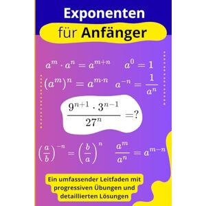 Koutoube, Alfred Exponenten für Anfänger: Ein umfassender Leitfaden mit progressiven Übungen und detaillierten Lösungen Koutoube, Alfred Exponenten für Anfänger: Ein umfassender Leitfaden mit progressiven Übungen und detaillierten Lösungen
