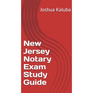 Kaluba, Joshua New Jersey Notary Exam Study Guide Kaluba, Joshua New Jersey Notary Exam Study Guide