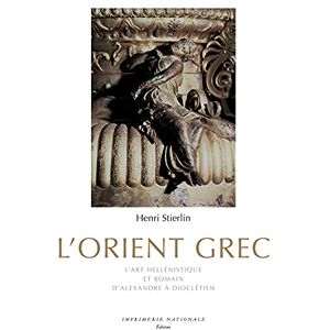 Stierlin, Henri L'Orient Grec: L'Art héllenistique et romain, d'Alexandre à Dioclétien Stierlin, Henri L'Orient Grec: L'Art héllenistique et romain, d'Alexandre à Dioclétien