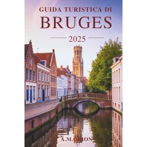 Orion GUIDA TURISTICA DI BRUGES 2025: Attrazioni più gettonate, consigli economici ed esperienze locali Orion GUIDA TURISTICA DI BRUGES 2025: Attrazioni più gettonate, consigli economici ed esperienze locali