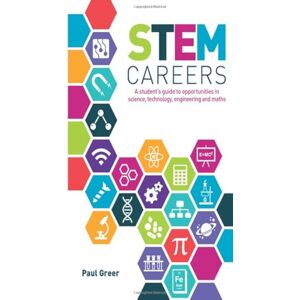 Greer, Paul STEM Careers: A student's guide to opportunities in science, technology, engineering and maths Greer, Paul STEM Careers: A student's guide to opportunities in science, technology, engineering and maths