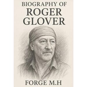Rio BIOGRAPHY OF ROGER GLOVER: THE LIFE, MUSIC, AND THE LEGACY OF ROGER GLOVER Rio BIOGRAPHY OF ROGER GLOVER: THE LIFE, MUSIC, AND THE LEGACY OF ROGER GLOVER