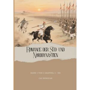 Cai, Dongfan Romance der Süd- und Norddynastien: Band 1 von 2 (Kapitel 1 50) Cai, Dongfan Romance der Süd- und Norddynastien: Band 1 von 2 (Kapitel 1 50)