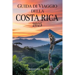 Walter, Christine S. Guida di Viaggio della Costa Rica 2025: Esplora il meglio della natura, dell’avventura e della cultura nella terra del Pura Vida Walter, Christine S. Guida di Viaggio della Costa Rica 2025: Esplora il meglio della natura, dell’avventura e della cultura nella terra del Pura Vida