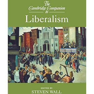 The Cambridge Companion to Liberalism (Cambridge Companions to Philosophy) The Cambridge Companion to Liberalism (Cambridge Companions to Philosophy)