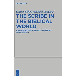 Esther Eshel The Scribe in the Biblical World: A Bridge Between Scripts, Languages and Cultures: 547 (Beihefte zur Zeitschrift fur die Alttestamentliche Wissenschaft, 547) Esther Eshel The Scribe in the Biblical World: A Bridge Between Scripts, Languages and Cultures: 547 (Beihefte zur Zeitschrift fur die Alttestamentliche Wissenschaft, 547)