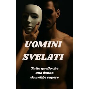 Marini, Eva UOMINI SVELATI: tutto quello che una donna dovrebbe sapere Marini, Eva UOMINI SVELATI: tutto quello che una donna dovrebbe sapere