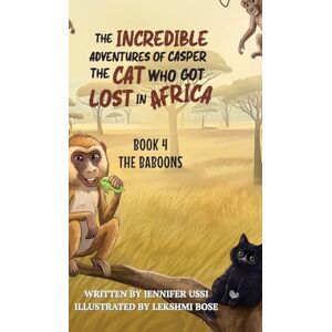 Ussi, Jennifer The Incredible Adventures of Casper the Cat Who Got Lost in Africa: Book 4: The Baboons Ussi, Jennifer The Incredible Adventures of Casper the Cat Who Got Lost in Africa: Book 4: The Baboons