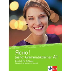 Jasno! A1: Russisch für Anfänger. Grammatiktrainer. Übungsheft zur russischen Grammatik Jasno! A1: Russisch für Anfänger. Grammatiktrainer. Übungsheft zur russischen Grammatik