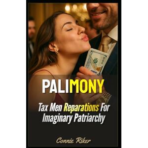 Riker, Connie Palimony: Tax Men Reparations For Imaginary Patriarchy (Radical Feminism Fatale (satire)) Riker, Connie Palimony: Tax Men Reparations For Imaginary Patriarchy (Radical Feminism Fatale (satire))
