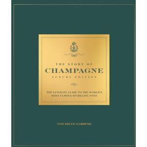 Bruce-Gardyne, Tom The Story of Champagne Luxury Edition: The Ultimate Guide to the World's Most Famous Sparkling Wine (OH Luxury Editions) Bruce-Gardyne, Tom The Story of Champagne Luxury Edition: The Ultimate Guide to the World's Most Famous Sparkling Wine (OH Luxury Editions)