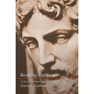 Garland, David E. Reading Matthew: A Literary and Theological Commentary: Volume 1 (Reading the New Testament) Garland, David E. Reading Matthew: A Literary and Theological Commentary: Volume 1 (Reading the New Testament)