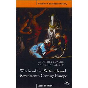 Scarre, Geoffrey Witchcraft and Magic in Sixteenth- and Seventeenth-Century Europe: 8 (Studies in European History) Scarre, Geoffrey Witchcraft and Magic in Sixteenth- and Seventeenth-Century Europe: 8 (Studies in European History)