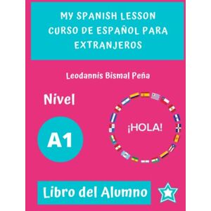 Pena Fortuna, Leodannis Bismal My Spanish Lesson, Curso de Español A1: Para Extranjeros Pena Fortuna, Leodannis Bismal My Spanish Lesson, Curso de Español A1: Para Extranjeros