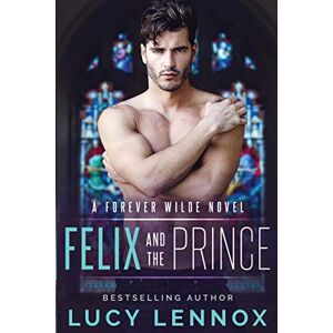 Lennox, Lucy Felix and the Prince: A Forever Wilde Novel: 2 Lennox, Lucy Felix and the Prince: A Forever Wilde Novel: 2