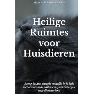 Dong, Alicia Jia Heilige Ruimtes voor Huisdieren: Feng Shui-geheimen voor een Harmonieuze Woning en Dierenleven: Breng balans, energie en liefde in je huis met eeuwenoude oosterse wijsheid voor jou en je dierenvriend Dong, Alicia Jia Heilige Ruimtes voor Huisdieren: Feng Shui-geheimen voor een Harmonieuze Woning en Dierenleven: Breng balans, energie en liefde in je huis met eeuwenoude oosterse wijsheid voor jou en je dierenvriend