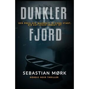 Mørk, Sebastian Dunkler Fjord: Der Preis der Wahrheit in einer Stadt, die auf Lügen erbaut ist (Rotes Meer) Mørk, Sebastian Dunkler Fjord: Der Preis der Wahrheit in einer Stadt, die auf Lügen erbaut ist (Rotes Meer)