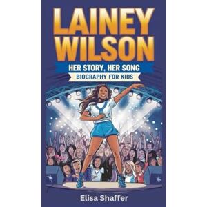Shaffer, Elisa LAINEY WILSON: Her Story, Her Song- Biography for kids Shaffer, Elisa LAINEY WILSON: Her Story, Her Song- Biography for kids