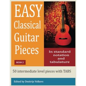 Volkovs, Dmitrijs Easy Classical Guitar pieces Book 2 plus online audio: 50 intermediate level pieces with TABS Volkovs, Dmitrijs Easy Classical Guitar pieces Book 2 plus online audio: 50 intermediate level pieces with TABS