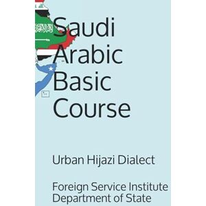 Department of State, Foreign Service Institute Saudi Arabic Basic Course Urban Hijazi Dialect (Language) Department of State, Foreign Service Institute Saudi Arabic Basic Course Urban Hijazi Dialect (Language)