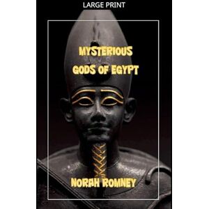 Romney, Norah The Mysterious Gods of Egypt Romney, Norah The Mysterious Gods of Egypt