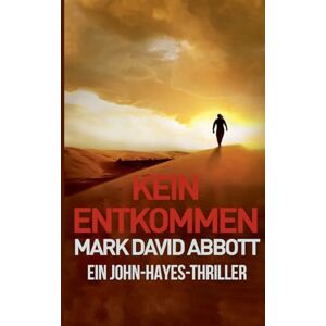 Abbott, Mark David Kein Entkommen: 4 (Ein John Hayes Thriller) Abbott, Mark David Kein Entkommen: 4 (Ein John Hayes Thriller)