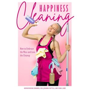 Kananen, Aurikatariina Happiness Cleaning: How to Embrace the Mess and Love the Cleanup (Buried in Clutter, Help for Hoarding) Kananen, Aurikatariina Happiness Cleaning: How to Embrace the Mess and Love the Cleanup (Buried in Clutter, Help for Hoarding)