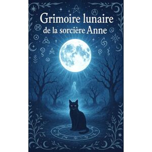 Moiselet, Annie-line Le Grimoire Lunaire de la Sorcière Anne (Ulk, Gardien de Germigny) Moiselet, Annie-line Le Grimoire Lunaire de la Sorcière Anne (Ulk, Gardien de Germigny)