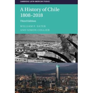 Sater, William F. A History of Chile 1808-2018: 126 (Cambridge Latin American Studies, Series Number 126) Sater, William F. A History of Chile 1808-2018: 126 (Cambridge Latin American Studies, Series Number 126)