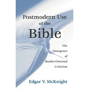 McKnight, Edgar V. Postmodern Use of the Bible: The Emergence of Reader-Oriented Criticism McKnight, Edgar V. Postmodern Use of the Bible: The Emergence of Reader-Oriented Criticism