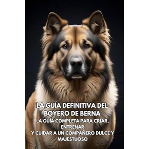 Books, Inkspire La Guía Definitiva del Boyero de Berna: La Guía Completa para Criar, Entrenar y Cuidar a un Compañero Dulce y Majestuoso Books, Inkspire La Guía Definitiva del Boyero de Berna: La Guía Completa para Criar, Entrenar y Cuidar a un Compañero Dulce y Majestuoso