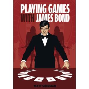 Sherman, Matt Playing Games With James Bond Sherman, Matt Playing Games With James Bond