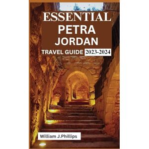 Philips Essential Petra Jordan Travel Guide 2023-2024: A Journey into the Past and the Present of a Cultural Treasure A Comprehensive and Up-to-Date Travel Guide and History Enthusiasts Philips Essential Petra Jordan Travel Guide 2023-2024: A Journey into the Past and the Present of a Cultural Treasure A Comprehensive and Up-to-Date Travel Guide and History Enthusiasts
