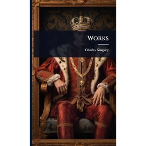 Kingsley, Charles Works Kingsley, Charles Works