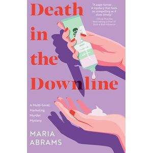 Abrams, Maria Death in the Downline: A Novel: A Multi-Level Marketing Murder Mystery Abrams, Maria Death in the Downline: A Novel: A Multi-Level Marketing Murder Mystery