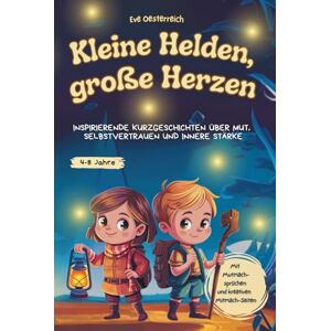 Oesterreich, Eve Kleine Helden, große Herzen: Inspirierende Kurzgeschichten über Mut, Selbstvertrauen und innere Stärke – mit Mutmachsprüchen und kreativen Mitmach-Seiten Oesterreich, Eve Kleine Helden, große Herzen: Inspirierende Kurzgeschichten über Mut, Selbstvertrauen und innere Stärke – mit Mutmachsprüchen und kreativen Mitmach-Seiten