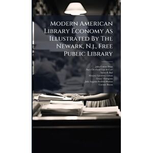 Dana, John Cotton Modern American Library Economy As Illustrated By The Newark, N.j., Free Public Library Dana, John Cotton Modern American Library Economy As Illustrated By The Newark, N.j., Free Public Library