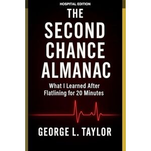 Taylor The Second Chance Almanac: Hosptal Edition-A Second-Chance for Patients and Families (The Father's Almanac Series) Taylor The Second Chance Almanac: Hosptal Edition-A Second-Chance for Patients and Families (The Father's Almanac Series)