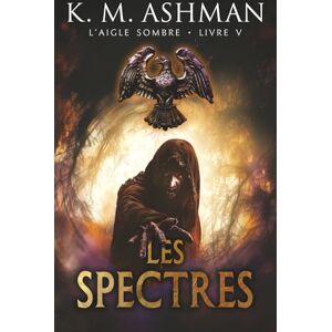K&M Aigle Sombre – Livre V: Les Spectres K&M Aigle Sombre – Livre V: Les Spectres