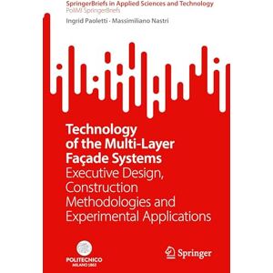 Paoletti, Ingrid Technology of the Multi-Layer Façade Systems: Executive Design, Construction Methodologies and Experimental Applications (SpringerBriefs in Applied Sciences and Technology) Paoletti, Ingrid Technology of the Multi-Layer Façade Systems: Executive Design, Construction Methodologies and Experimental Applications (SpringerBriefs in Applied Sciences and Technology)