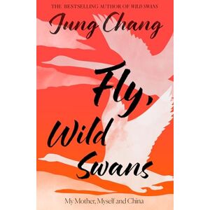 Chang, Jung Fly, Wild Swans: My Mother, Myself and China: The hotly anticipated sequel to the multi-million copy international bestseller Chang, Jung Fly, Wild Swans: My Mother, Myself and China: The hotly anticipated sequel to the multi-million copy international bestseller