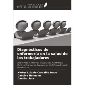 de Carvalho Dutra, Kleber Luiz Diagnósticos de enfermería en la salud de los trabajadores: Una mirada al sector de teleservicios militares del Centro Integrado de Operaciones de Defensa Social de Pernambuco de Carvalho Dutra, Kleber Luiz Diagnósticos de enfermería en la salud de los trabajadores: Una mirada al sector de teleservicios militares del Centro Integrado de Operaciones de Defensa Social de Pernambuco