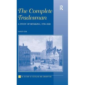 Cox, Nancy The Complete Tradesman: A Study of Retailing, 1550–1820 (The History of Retailing and Consumption) Cox, Nancy The Complete Tradesman: A Study of Retailing, 1550–1820 (The History of Retailing and Consumption)