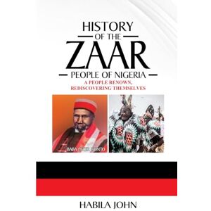 John, Dr Habila Mormi History of the Zaar People of Nigeria: A People Renown, Rediscovering Themselves John, Dr Habila Mormi History of the Zaar People of Nigeria: A People Renown, Rediscovering Themselves