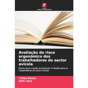 Khare, Tulika Avaliação do risco ergonómico dos trabalhadores do sector avícola: Riscos para a saúde ocupacional: O desafio para os trabalhadores do sector avícola Khare, Tulika Avaliação do risco ergonómico dos trabalhadores do sector avícola: Riscos para a saúde ocupacional: O desafio para os trabalhadores do sector avícola