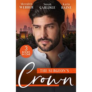 Webber, Meredith The Surgeon's Crown: Date with a Surgeon Prince / The Surgeon's Cinderella / Reunion with His Surgeon Princess Webber, Meredith The Surgeon's Crown: Date with a Surgeon Prince / The Surgeon's Cinderella / Reunion with His Surgeon Princess