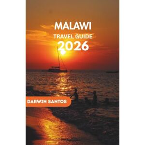 Santos, Darwin MALAWI Travel Guide 2026: An Exceptional Companion to Lake Malawi’s Tranquility, and the Untamed Beauty of the Warm Heart of Africa Santos, Darwin MALAWI Travel Guide 2026: An Exceptional Companion to Lake Malawi’s Tranquility, and the Untamed Beauty of the Warm Heart of Africa