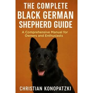 Konopatzki, Christian Black German Shepherd Book Black German Shepherd Guide Konopatzki, Christian Black German Shepherd Book Black German Shepherd Guide